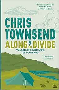 Along the Divide: Walking the Spine of Scotland: Walking the Wild Spine of Scotland Paperback
