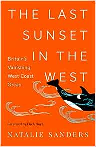 The Last Sunset in the West: Britain’s Vanishing West Coast Orcas Hardcover