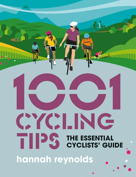 1001 Cycling Tips - The essential Cyclists' guide